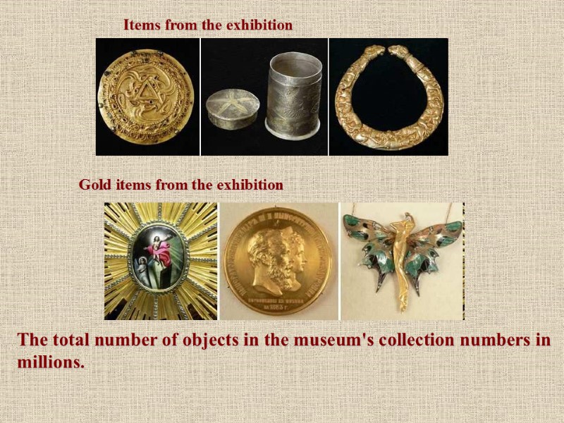 The total number of objects in the museum's collection numbers in millions. Items from